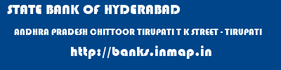 STATE BANK OF HYDERABAD  ANDHRA PRADESH CHITTOOR TIRUPATI T K STREET - TIRUPATI  banks information 